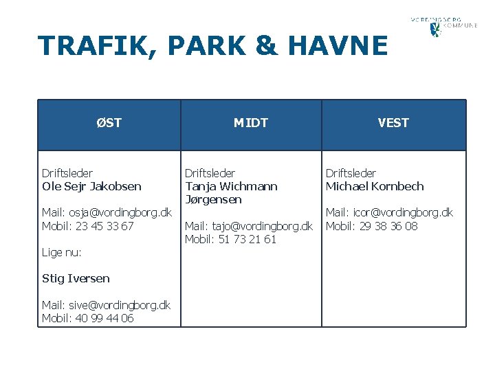 TRAFIK, PARK & HAVNE ØST Driftsleder Ole Sejr Jakobsen Mail: osja@vordingborg. dk Mobil: 23