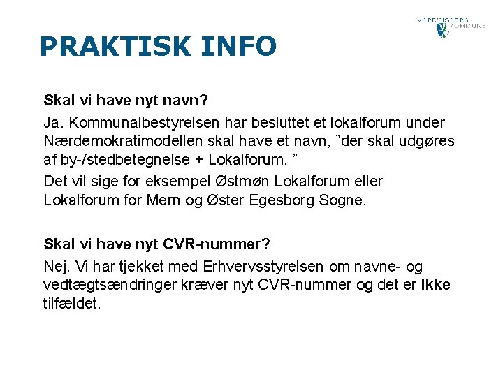 PRAKTISK INFO Skal vi have nyt navn? Ja. Kommunalbestyrelsen har besluttet et lokalforum under