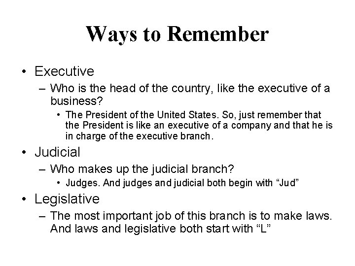 Ways to Remember • Executive – Who is the head of the country, like