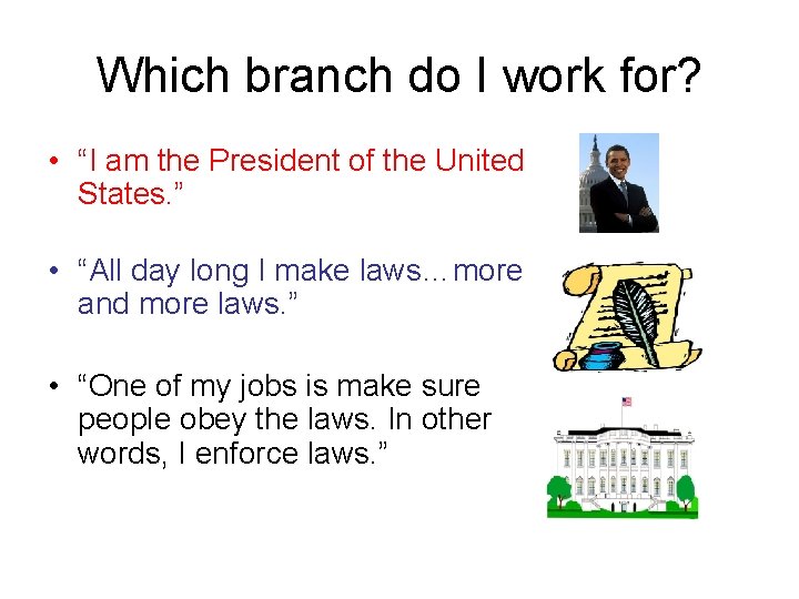 Which branch do I work for? • “I am the President of the United