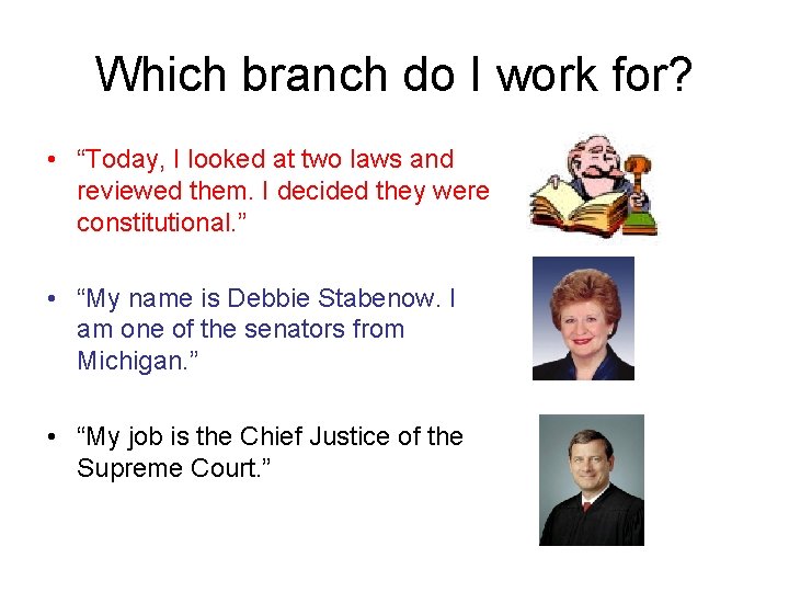 Which branch do I work for? • “Today, I looked at two laws and