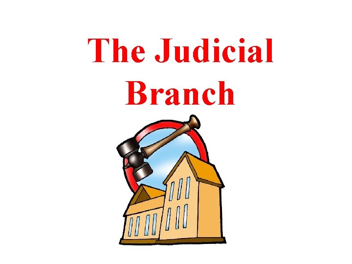 The Judicial Branch 