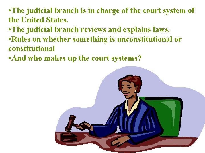  • The judicial branch is in charge of the court system of the