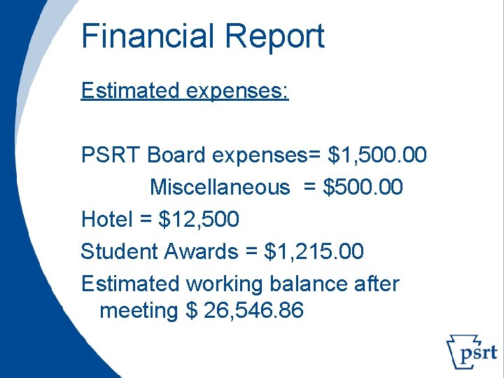 Financial Report Estimated expenses: PSRT Board expenses= $1, 500. 00 Miscellaneous = $500. 00