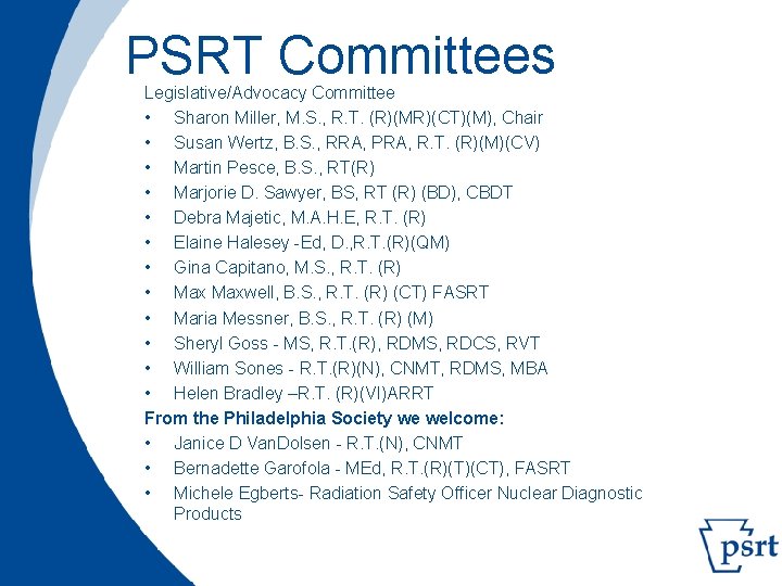PSRT Committees Legislative/Advocacy Committee • Sharon Miller, M. S. , R. T. (R)(MR)(CT)(M), Chair