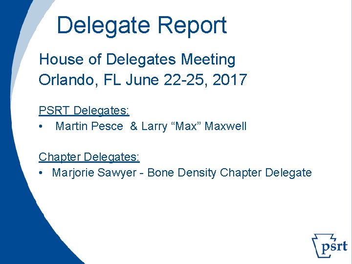 Delegate Report House of Delegates Meeting Orlando, FL June 22 -25, 2017 PSRT Delegates: