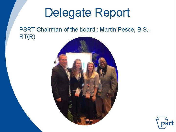  Delegate Report PSRT Chairman of the board : Martin Pesce, B. S. ,