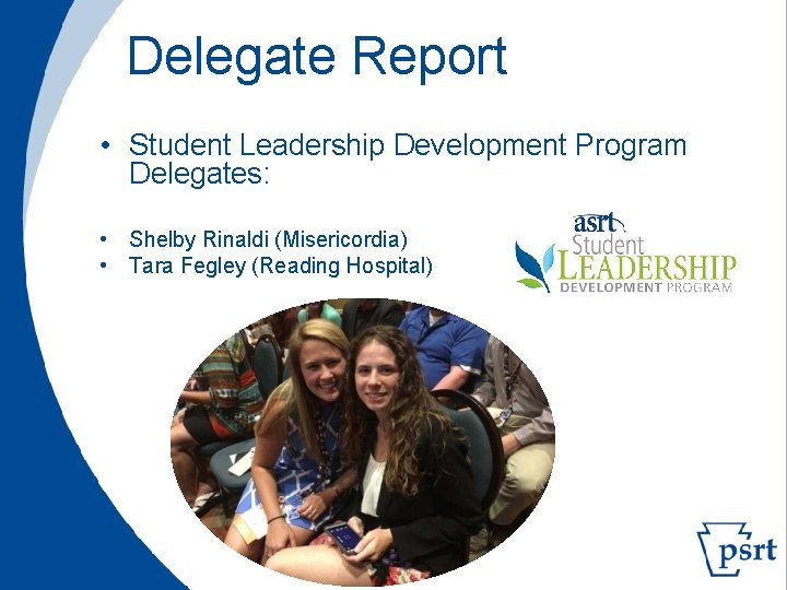 Delegate Report • Student Leadership Development Program Delegates: • Shelby Rinaldi (Misericordia) • Tara