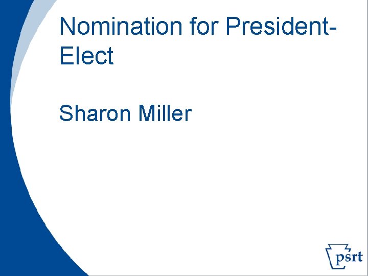 Nomination for President. Elect Sharon Miller 