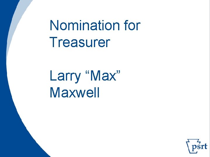 Nomination for Treasurer Larry “Max” Maxwell 