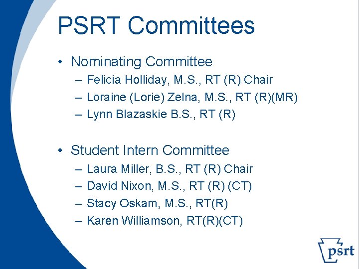 PSRT Committees • Nominating Committee – Felicia Holliday, M. S. , RT (R) Chair