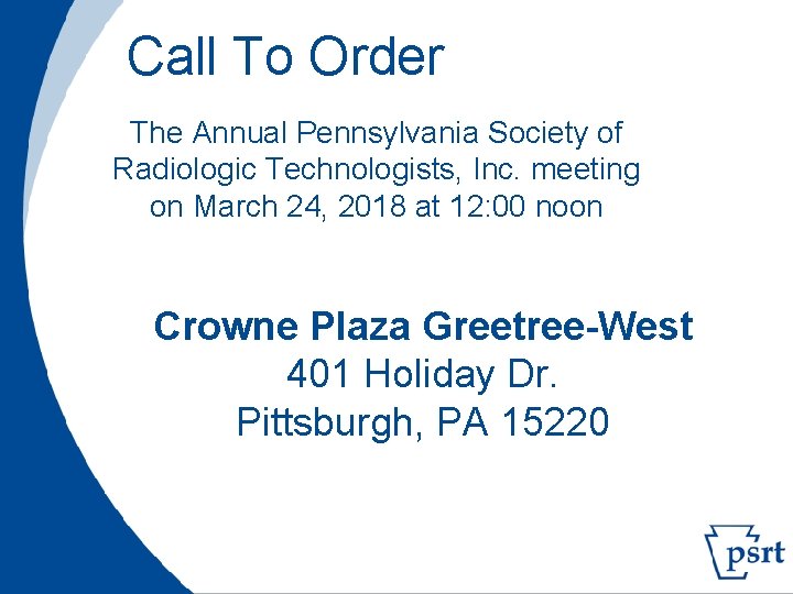 Call To Order The Annual Pennsylvania Society of Radiologic Technologists, Inc. meeting on March