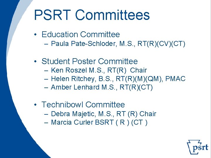 PSRT Committees • Education Committee – Paula Pate-Schloder, M. S. , RT(R)(CV)(CT) • Student