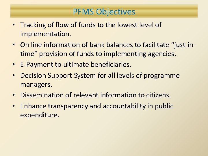 PFMS Objectives • Tracking of flow of funds to the lowest level of implementation.