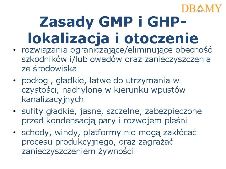 Zasady GMP i GHPlokalizacja i otoczenie • rozwiązania ograniczające/eliminujące obecność szkodników i/lub owadów oraz Zasady GMP i GHPlokalizacja i otoczenie • rozwiązania ograniczające/eliminujące obecność szkodników i/lub owadów oraz