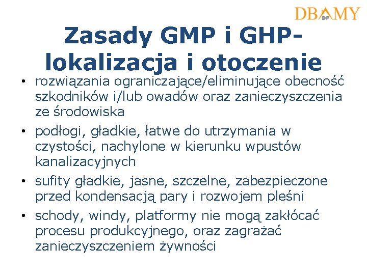 Zasady GMP i GHPlokalizacja i otoczenie • rozwiązania ograniczające/eliminujące obecność szkodników i/lub owadów oraz