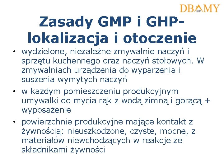 Zasady GMP i GHPlokalizacja i otoczenie • wydzielone, niezależne zmywalnie naczyń i sprzętu kuchennego