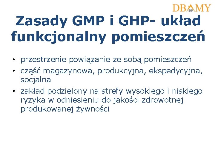 Zasady GMP i GHP- układ funkcjonalny pomieszczeń • przestrzenie powiązanie ze sobą pomieszczeń •