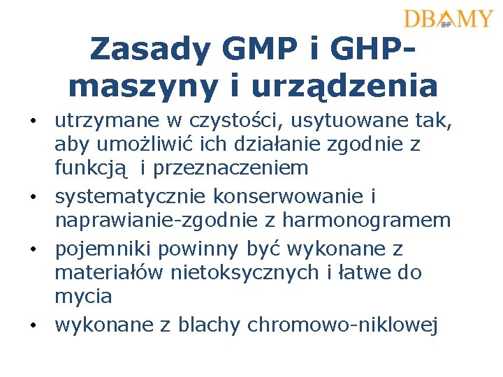 Zasady GMP i GHPmaszyny i urządzenia • utrzymane w czystości, usytuowane tak, aby umożliwić