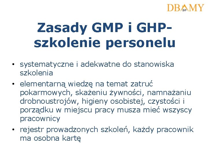 Zasady GMP i GHPszkolenie personelu • systematyczne i adekwatne do stanowiska szkolenia • elementarną Zasady GMP i GHPszkolenie personelu • systematyczne i adekwatne do stanowiska szkolenia • elementarną
