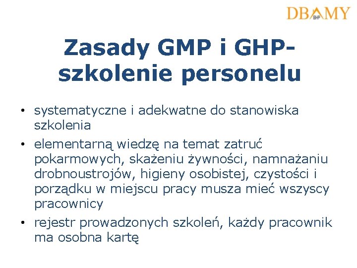 Zasady GMP i GHPszkolenie personelu • systematyczne i adekwatne do stanowiska szkolenia • elementarną