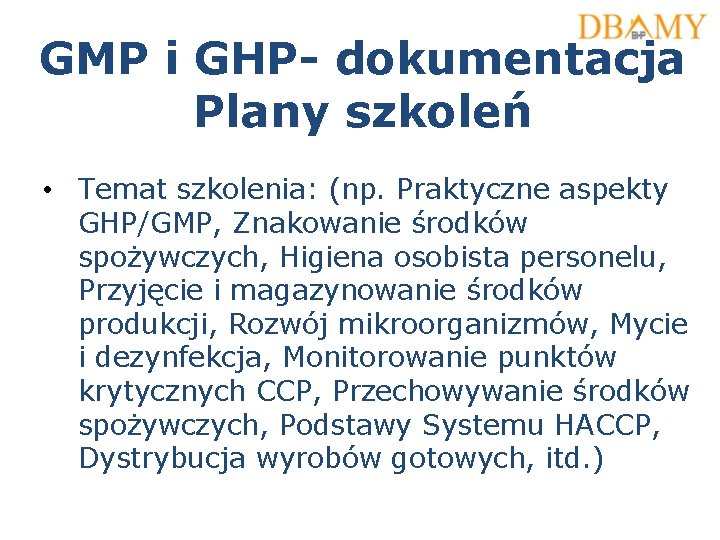 GMP i GHP- dokumentacja Plany szkoleń • Temat szkolenia: (np. Praktyczne aspekty GHP/GMP, Znakowanie