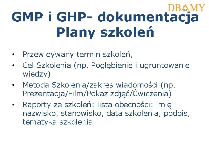 GMP i GHP- dokumentacja Plany szkoleń • • Przewidywany termin szkoleń, • Metoda Szkolenia/zakres