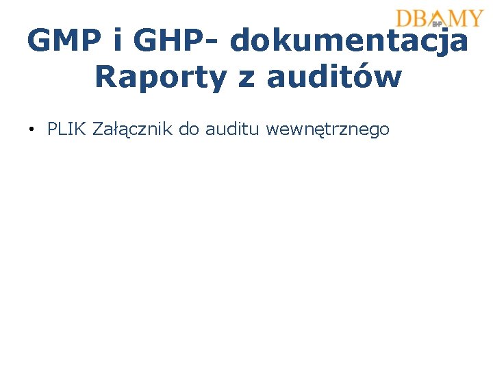 GMP i GHP- dokumentacja Raporty z auditów • PLIK Załącznik do auditu wewnętrznego GMP i GHP- dokumentacja Raporty z auditów • PLIK Załącznik do auditu wewnętrznego