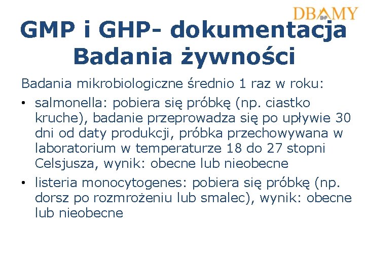 GMP i GHP- dokumentacja Badania żywności Badania mikrobiologiczne średnio 1 raz w roku: • GMP i GHP- dokumentacja Badania żywności Badania mikrobiologiczne średnio 1 raz w roku: •