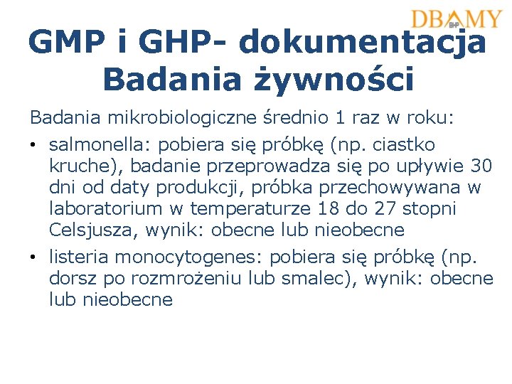 GMP i GHP- dokumentacja Badania żywności Badania mikrobiologiczne średnio 1 raz w roku: •