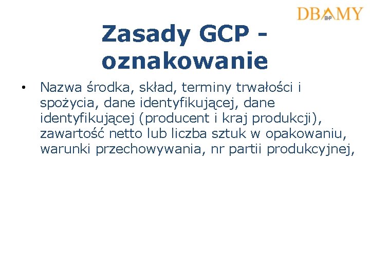 Zasady GCP oznakowanie • Nazwa środka, skład, terminy trwałości i spożycia, dane identyfikującej (producent