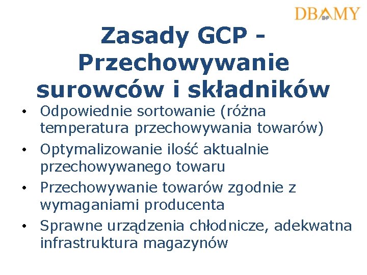 Zasady GCP Przechowywanie surowców i składników • Odpowiednie sortowanie (różna temperatura przechowywania towarów) •