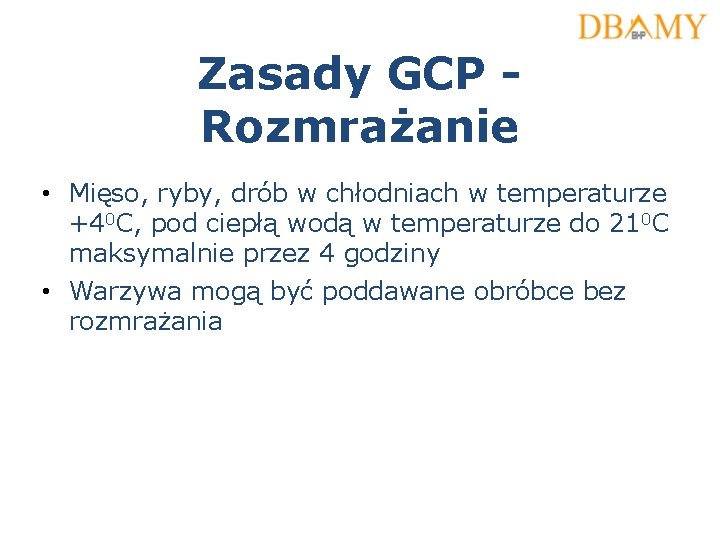 Zasady GCP Rozmrażanie • Mięso, ryby, drób w chłodniach w temperaturze +40 C, pod