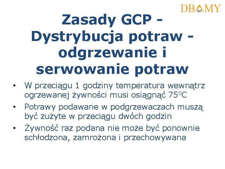 Zasady GCP Dystrybucja potraw odgrzewanie i serwowanie potraw • W przeciągu 1 godziny temperatura