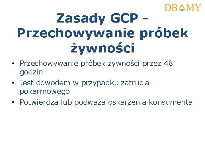 Zasady GCP Przechowywanie próbek żywności • Przechowywanie próbek żywności przez 48 godzin • Jest