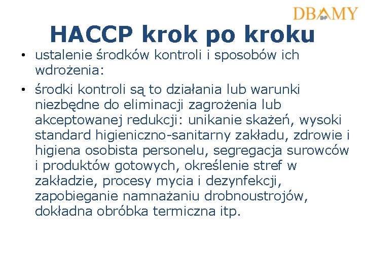 HACCP krok po kroku • ustalenie środków kontroli i sposobów ich wdrożenia: • środki