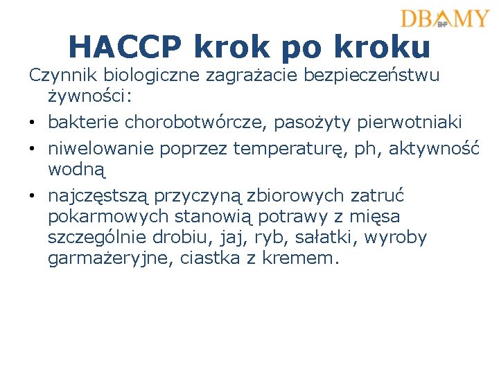 HACCP krok po kroku Czynnik biologiczne zagrażacie bezpieczeństwu żywności: • bakterie chorobotwórcze, pasożyty pierwotniaki