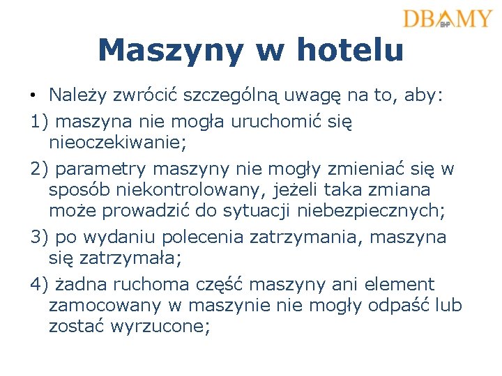 Maszyny w hotelu • Należy zwrócić szczególną uwagę na to, aby: 1) maszyna nie