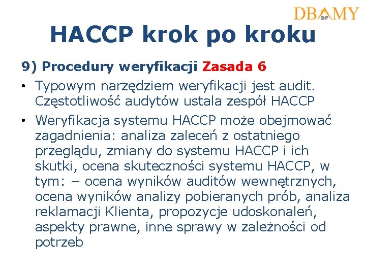 HACCP krok po kroku 9) Procedury weryfikacji Zasada 6 • Typowym narzędziem weryfikacji jest