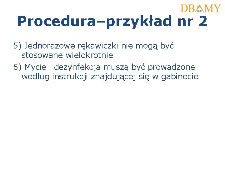 Procedura–przykład nr 2 5) Jednorazowe rękawiczki nie mogą być stosowane wielokrotnie 6) Mycie i