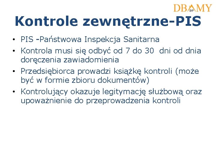 Kontrole zewnętrzne-PIS • PIS -Państwowa Inspekcja Sanitarna • Kontrola musi się odbyć od 7 Kontrole zewnętrzne-PIS • PIS -Państwowa Inspekcja Sanitarna • Kontrola musi się odbyć od 7