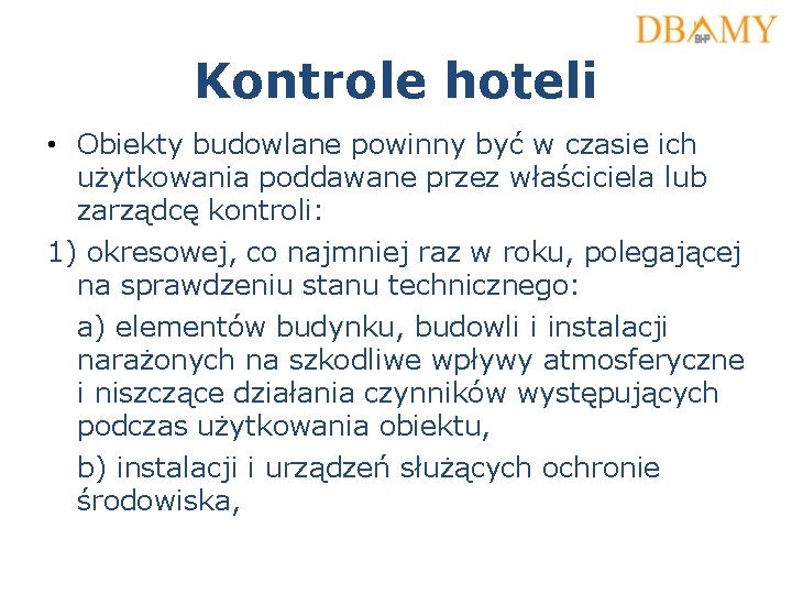 Kontrole hoteli • Obiekty budowlane powinny być w czasie ich użytkowania poddawane przez właściciela