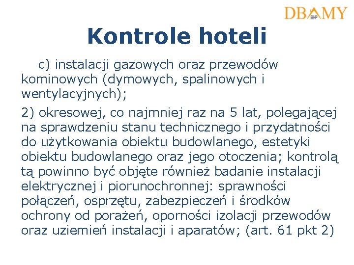 Kontrole hoteli c) instalacji gazowych oraz przewodów kominowych (dymowych, spalinowych i wentylacyjnych); 2) okresowej,