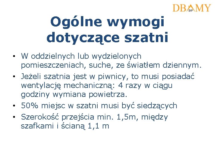 Ogólne wymogi dotyczące szatni • W oddzielnych lub wydzielonych pomieszczeniach, suche, ze światłem dziennym.