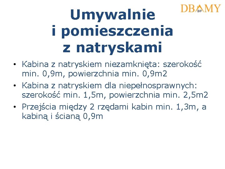 Umywalnie i pomieszczenia z natryskami • Kabina z natryskiem niezamknięta: szerokość min. 0, 9 Umywalnie i pomieszczenia z natryskami • Kabina z natryskiem niezamknięta: szerokość min. 0, 9