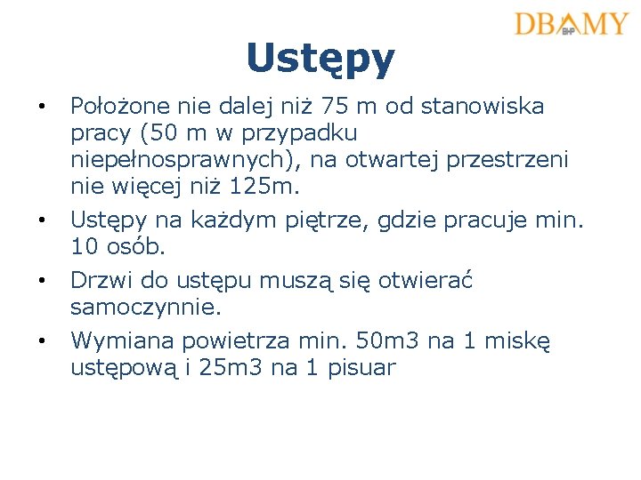 Ustępy • Położone nie dalej niż 75 m od stanowiska pracy (50 m w