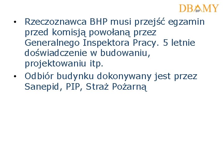• Rzeczoznawca BHP musi przejść egzamin przed komisją powołaną przez Generalnego Inspektora Pracy. • Rzeczoznawca BHP musi przejść egzamin przed komisją powołaną przez Generalnego Inspektora Pracy.