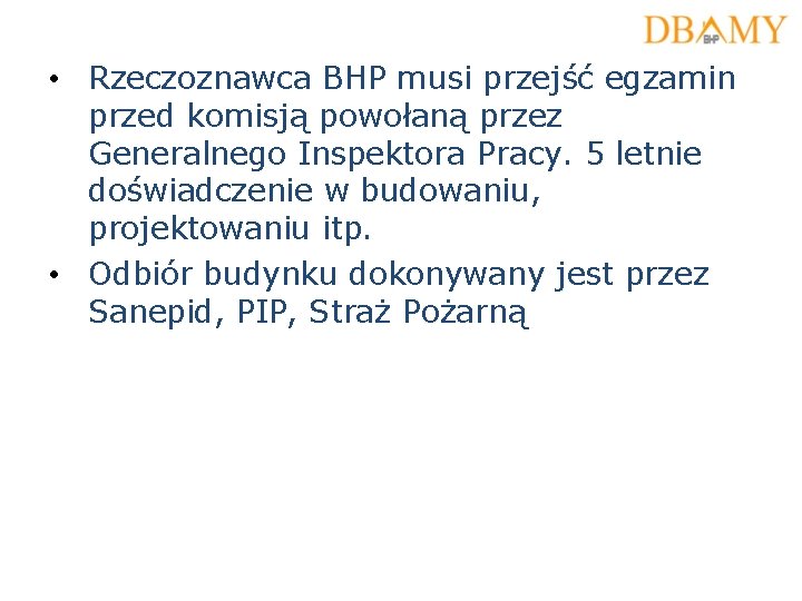  • Rzeczoznawca BHP musi przejść egzamin przed komisją powołaną przez Generalnego Inspektora Pracy.