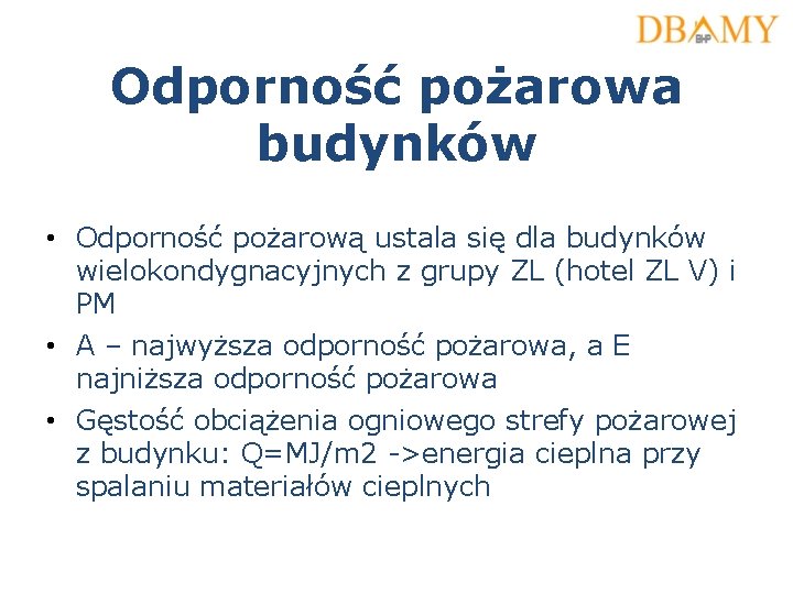 Odporność pożarowa budynków • Odporność pożarową ustala się dla budynków wielokondygnacyjnych z grupy ZL Odporność pożarowa budynków • Odporność pożarową ustala się dla budynków wielokondygnacyjnych z grupy ZL