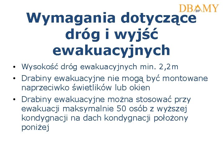 Wymagania dotyczące dróg i wyjść ewakuacyjnych • Wysokość dróg ewakuacyjnych min. 2, 2 m